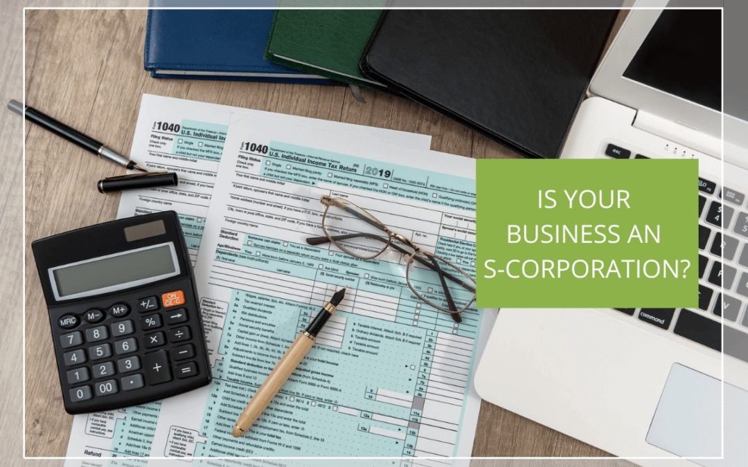 Do you own your business as an S-Corporation tax entity?