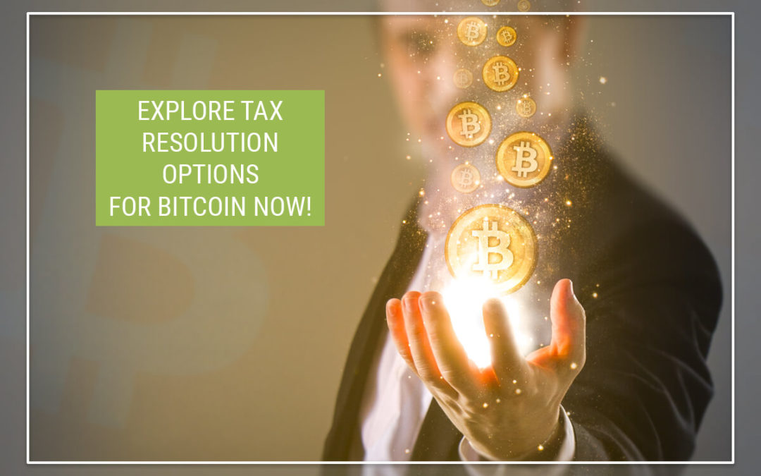Why Early Adopters of Cryptocurrency Should Explore Their Tax Resolution Options Now